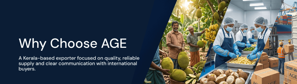 Why Choose AGE - A Kerala-based exporter focused on quality, reliable supply and clear communication